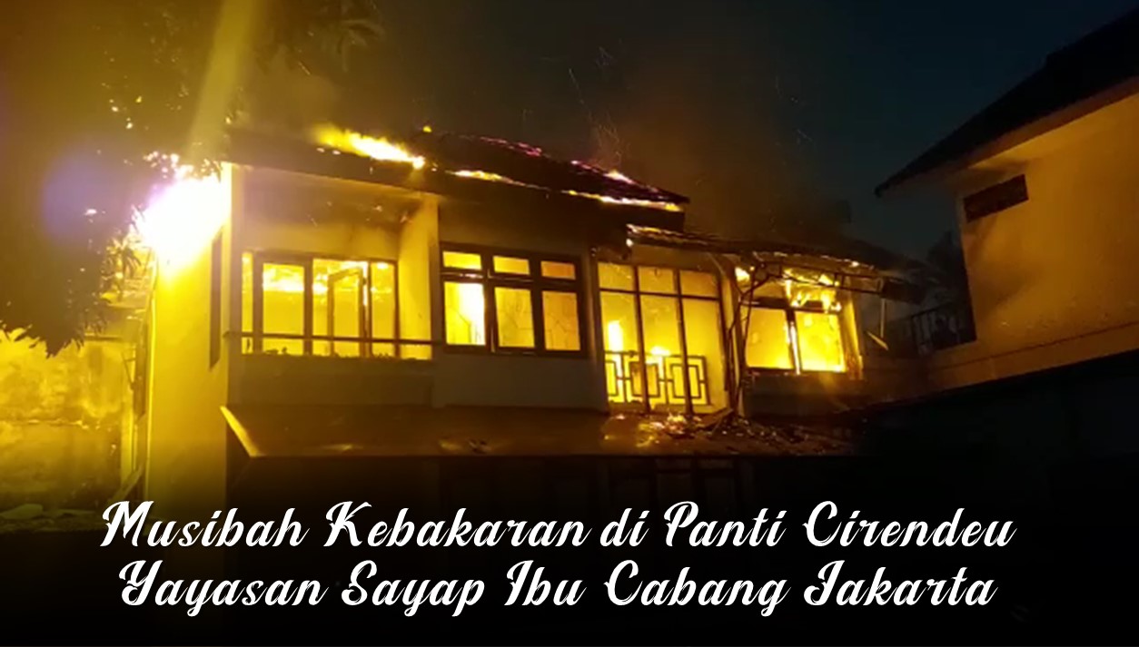 Read more about the article Musibah Kebakaran di Panti Cirendeu Yayasan Sayap Ibu Cabang Jakarta